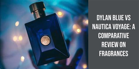 Nautica Voyage Vs Dylan Blue – Perfume Nez